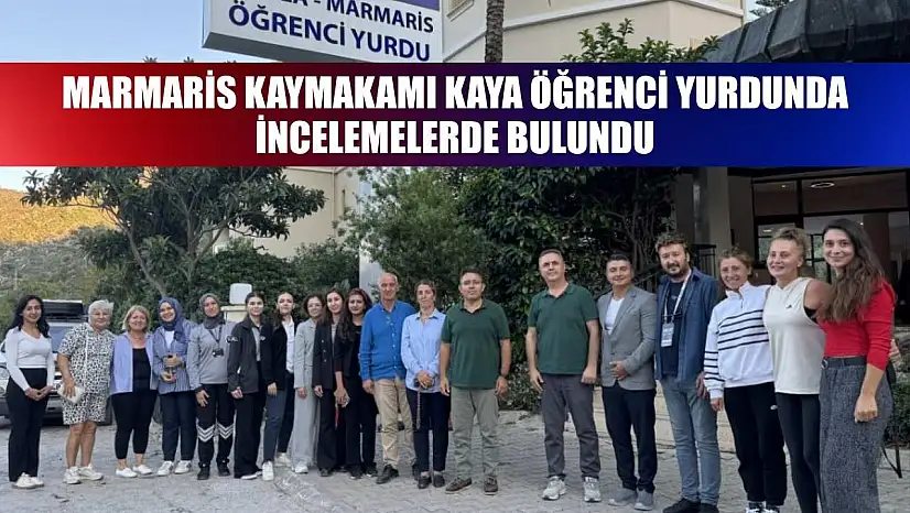 Marmaris Kaymakamı Kaya öğrenci yurdunda incelemelerde bulundu
