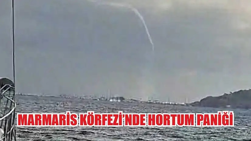 Marmaris Körfezi'nde hortum paniği