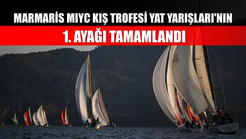 Marmaris MIYC Kış Trofesi Yat Yarışları'nın 1. ayağı tamamlandı