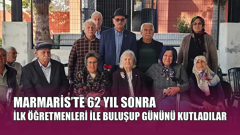 Marmaris'te 62 yıl sonra ilk öğretmenleri ile buluşup gününü kutladılar