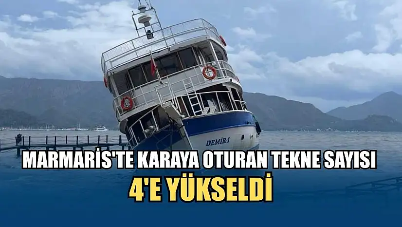Marmaris'te karaya oturan tekne sayısı 4'e yükseldi