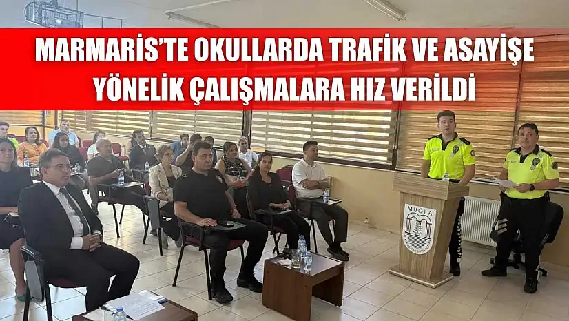 Marmaris'te okullarda trafik ve asayişe yönelik çalışmalara hız verildi