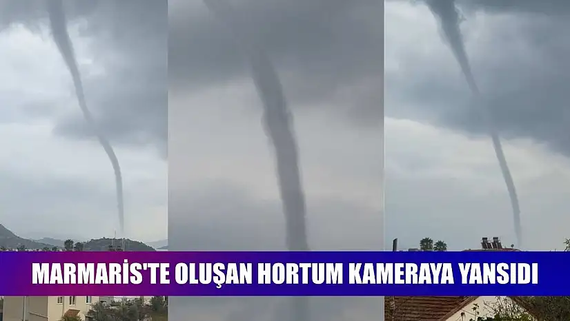 Marmaris'te oluşan hortum kameraya yansıdı