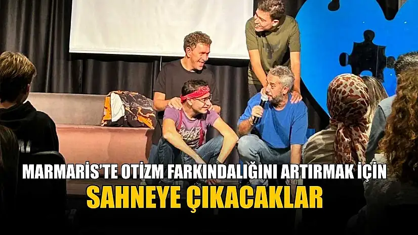 Marmaris'te otizm farkındalığını artırmak için sahneye çıkacaklar