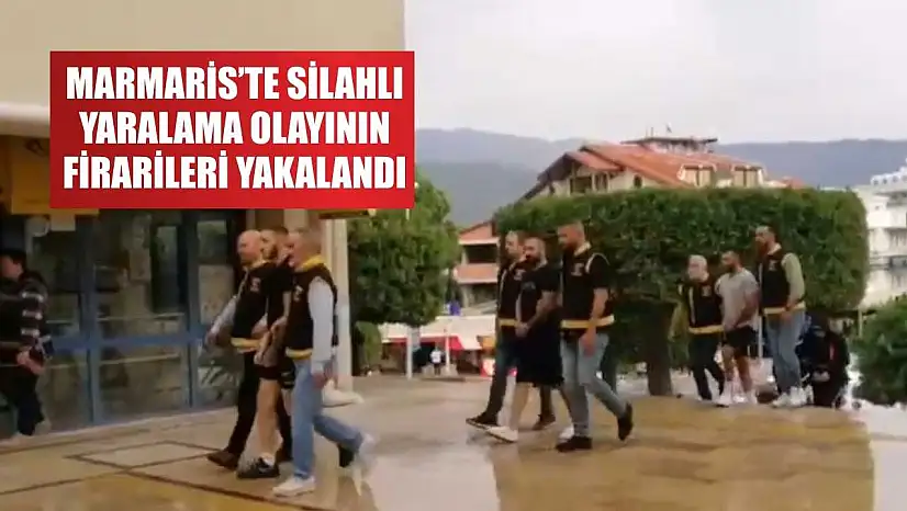 Marmaris'te silahlı yaralama olayının firarileri yakalandı