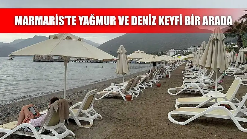 Marmaris'te yağmur ve deniz keyfi bir arada