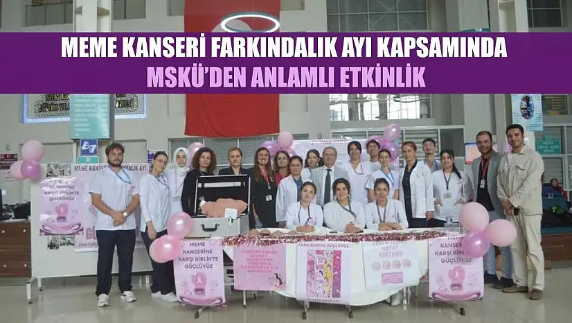 Meme kanseri farkındalık ayı kapsamında MSKÜ'den anlamlı etkinlik