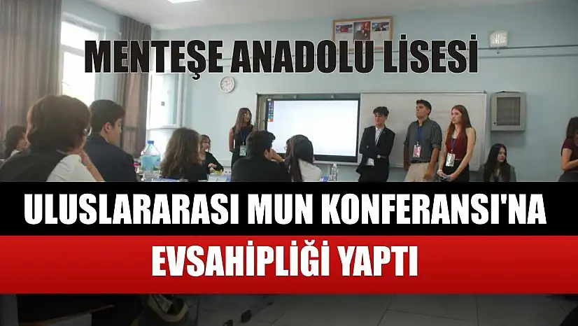 Menteşe Anadolu Lisesi, Uluslararası MUN Konferansı'na ev sahipliği yaptı