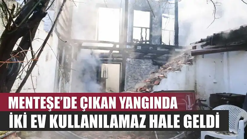 Menteşe'de Çıkan Yangında İki Ev Kullanılamaz Hale Geldi