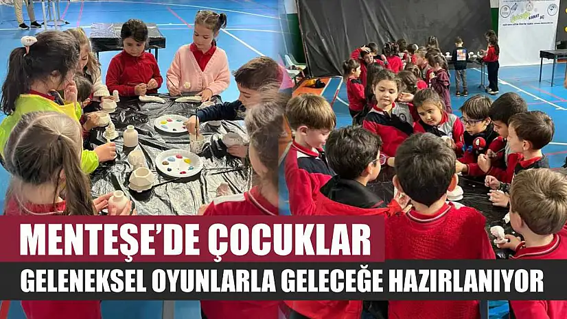 Menteşe'de çocuklar geleneksel oyunlarla geleceğe hazırlanıyor