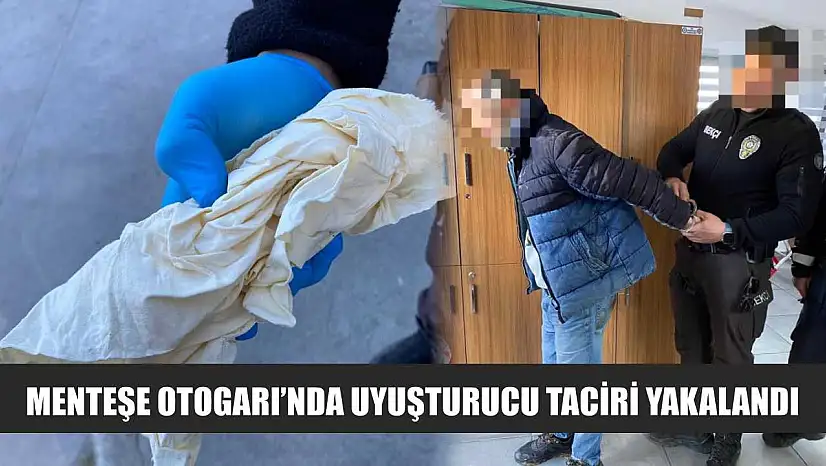 Menteşe Otogarı'nda uyuşturucu taciri yakalandı