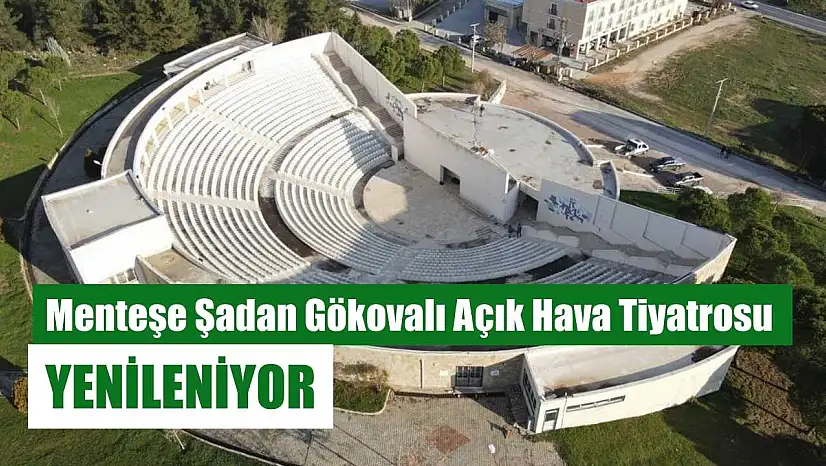 Menteşe Şadan Gökovalı Açık Hava Tiyatrosu yenileniyor