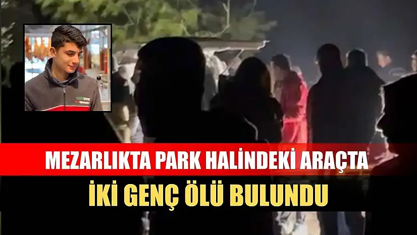 Mezarlıkta park halindeki araçta iki genç ölü bulundu