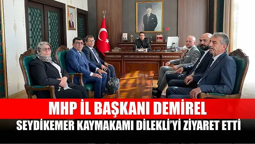 MHP İl Başkanı Demirel, Seydikemer Kaymakamı Dilekli'yi Ziyaret Etti