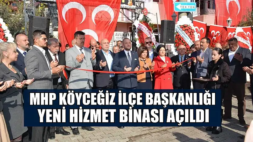 MHP Köyceğiz İlçe Başkanlığı yeni hizmet binası açıldı