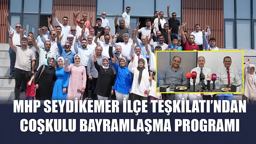 MHP Seydikemer İlçe Teşkilatı'ndan Coşkulu Bayramlaşma Programı