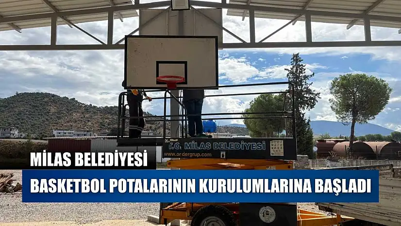 Milas Belediyesi basketbol potalarının kurulumlarına başladı