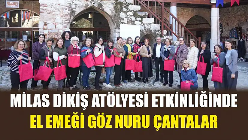 Milas dikiş atölyesi etkinliğinde el emeği göz nuru çantalar