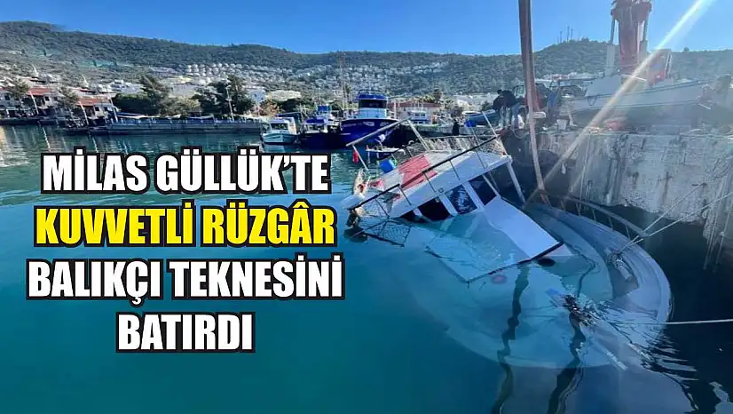Milas Güllük'te Kuvvetli Rüzgâr Balıkçı Teknesini Batırdı