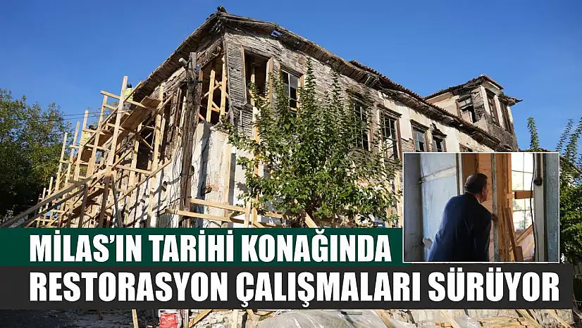 Milas'ın Tarihi Konağında Restorasyon Çalışmaları Sürüyor