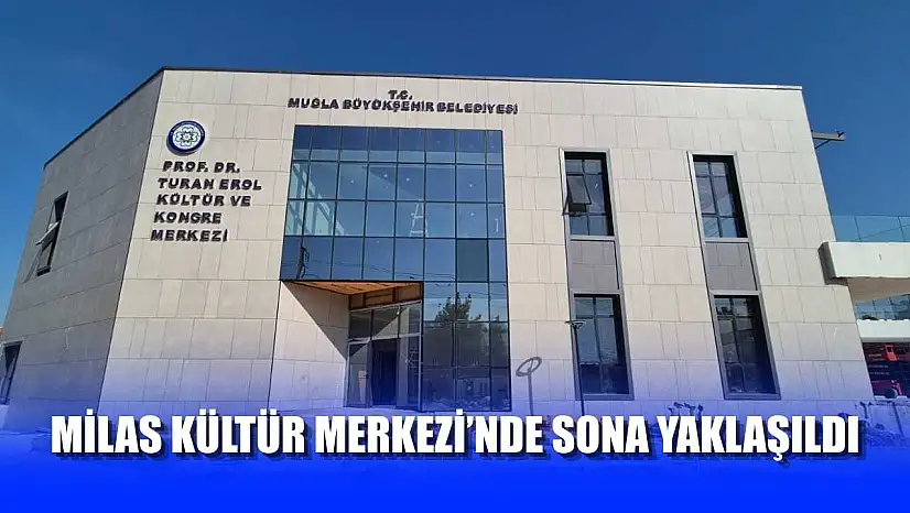 Milas Kültür Merkezi'nde Sona Yaklaşıldı