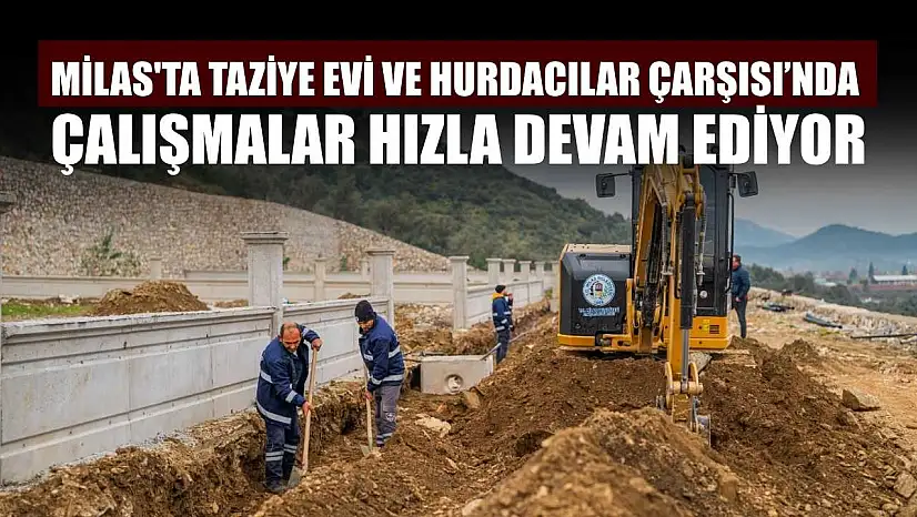 Milas'ta taziye evi ve Hurdacılar Çarşısı'nda çalışmalar hızla devam ediyor