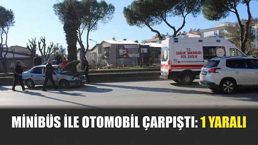 Minibüs ile otomobil çarpıştı: 1 yaralı