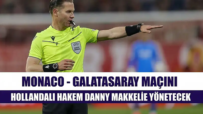 Monaco - Galatasaray maçını Hollandalı hakem Danny Makkelie yönetecek