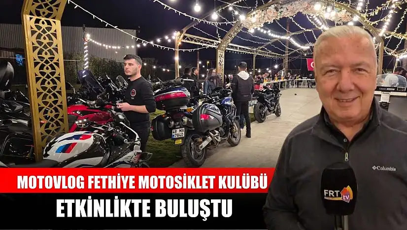 Motovlog Fethiye Motosiklet Kulübü Etkinlikte Buluştu
