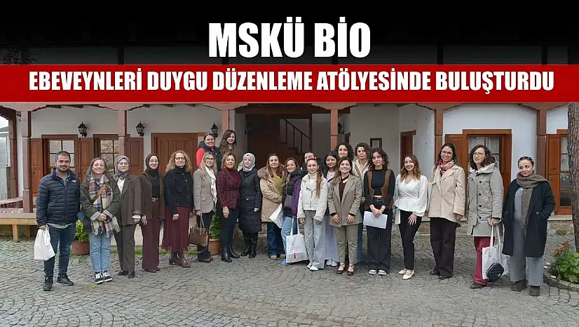 MSKÜ BİO, ebeveynleri duygu düzenleme atölyesinde buluşturdu