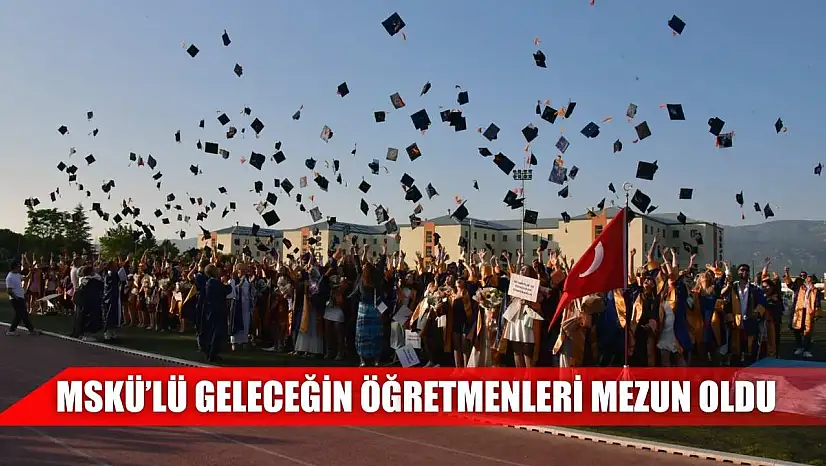 MSKÜ'lü geleceğin öğretmenleri mezun oldu