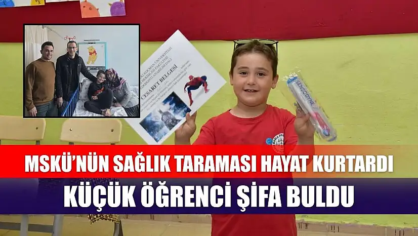 MSKÜ'nün sağlık taraması hayat kurtardı, küçük öğrenci şifa buldu