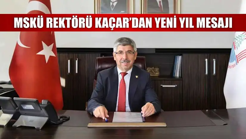 MSKÜ Rektörü Kaçar'dan yeni yıl mesajı