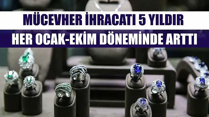 Mücevher ihracatı 5 yıldır her ocak-ekim döneminde arttı