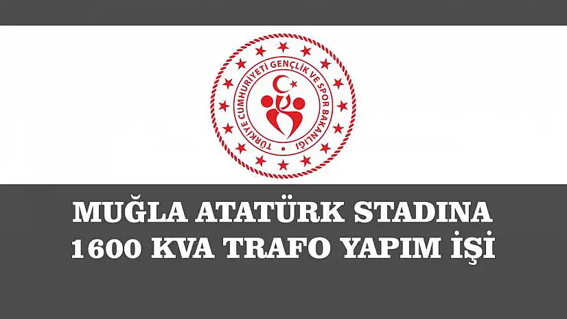 MUĞLA ATATÜRK STADINA 1600 KVA TRAFO YAPIM İŞİ