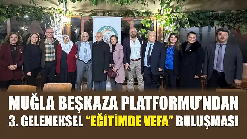 Muğla Beşkaza Platformu'ndan 3. Geleneksel 'Eğitimde Vefa' buluşması