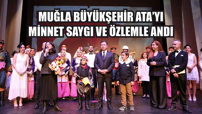 Muğla Büyükşehir Ata'yı Minnet, Saygı ve Özlemle Andı