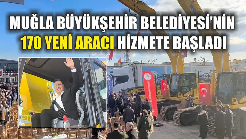 Muğla Büyükşehir Belediyesi'nin 170 yeni aracı hizmete başladı