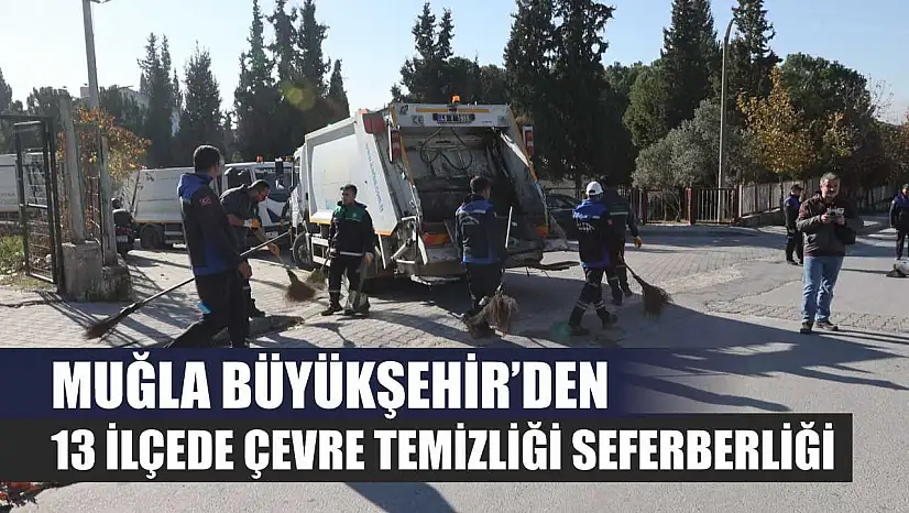 Muğla Büyükşehir'den 13 İlçede Çevre Temizliği Seferberliği