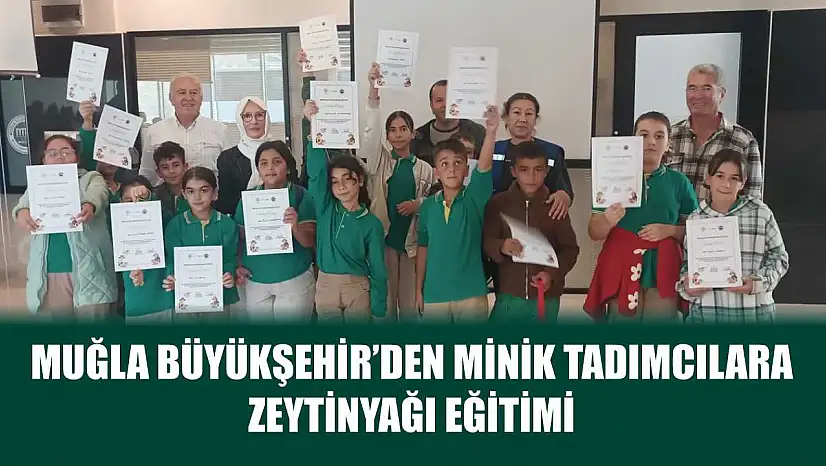 Muğla Büyükşehir'den Minik Tadımcılara Zeytinyağı Eğitimi