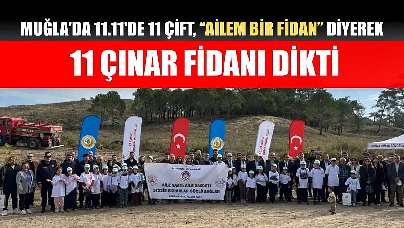 Muğla'da 11.11'de 11 çift, 'Ailem Bir Fidan' diyerek 11 çınar fidanı dikti