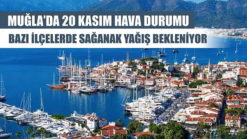 Muğla'da 20 Kasım Hava Durumu: Bazı İlçelerde Sağanak Yağış Bekleniyor