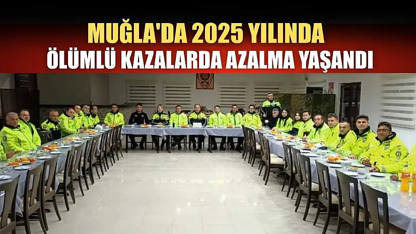 Muğla'da 2025 yılında ölümlü kazalarda azalma yaşandı