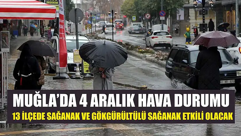 Muğla'da 4 Aralık Hava Durumu: 13 İlçede Sağanak ve Gökgürültülü Sağanak Etkili Olacak