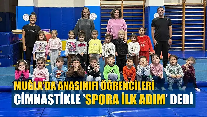 Muğla'da Anasınıfı öğrencileri cimnastikle spora ilk adım dedi