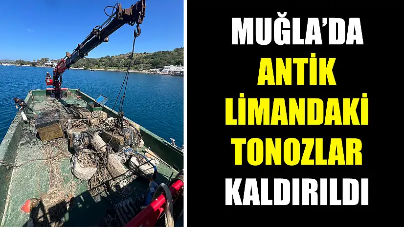Muğla'da Antik limandaki tonozlar kaldırıldı