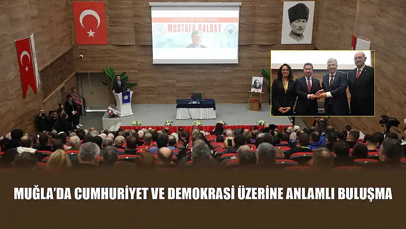 Muğla'da Cumhuriyet ve Demokrasi Üzerine Anlamlı Buluşma