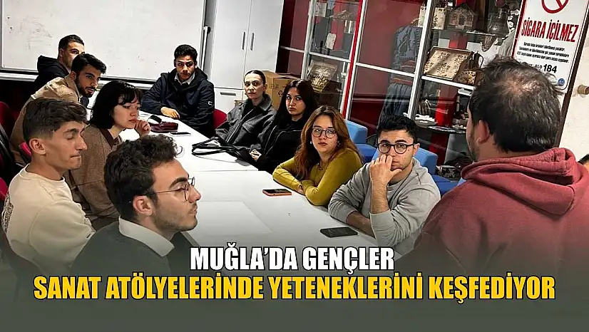 Muğla'da gençler sanat atölyelerinde yeteneklerini keşfediyor