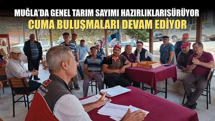 Muğla'da Genel Tarım Sayımı Hazırlıkları Sürüyor, Cuma Buluşmaları Devam Ediyor