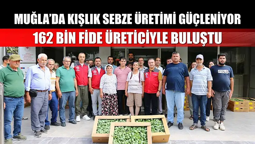 Muğla'da Kışlık Sebze Üretimi Güçleniyor: 162 Bin Fide Üreticiyle Buluştu